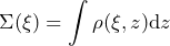 \begin{equation*} \Sigma(\xi) = \int\rho(\xi,z)\dd z \end{equation*}