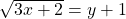 \sqrt{3x+2}=y+1