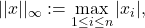 ||x||_\infty := \max\limits_{1\leq i\leq n} |x_i|,