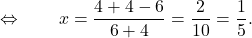 \displaystyle{ \qquad \Leftrightarrow \qquad x= \frac{ {4} + {4} - {6} }{{6}+{4}} = \frac{{2} }{{10}} = \frac{{1} }{{5}} } .