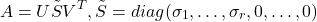 \[A = U\tilde{S}V^{T}, \tilde{S} = diag(\sigma_{1},\dots,\sigma_{r},0,\dots,0)\]