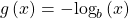 \,g\left(x\right)={\mathrm{-log}}_{b}\left(x\right)\,