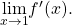 \underset{x\to 1}{\text{lim}}{f}^{\prime }(x).