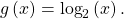 \,g\left(x\right)={\mathrm{log}}_{2}\left(x\right).\,