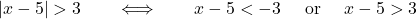 \[\qquad  |x-5| >3 \qquad \Longleftrightarrow\qquad x-5< -3 \quad\hbox{ or }\quad x-5> 3\]