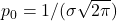 p_0 = 1/ (\sigma \sqrt{2 \pi})