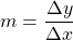 m=\dfrac{\Delta y}{\Delta x}