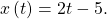 \,x\left(t\right)=2t-5.\,