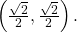 \,\left(\frac{\sqrt{2}}{2},\frac{\sqrt{2}}{2}\right).