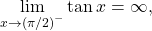 \underset{x\to {(\pi \text{/}2)}^{-}}{\text{lim}} \tan x=\infty ,