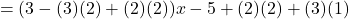 \quad = (3 - (3)(2) + (2)(2)) x - 5 + (2)(2) + (3)(1)