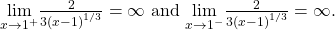 \underset{x\to {1}^{+}}{\text{lim}}\frac{2}{3{(x-1)}^{1\text{/}3}}=\infty \text{ and }\underset{x\to {1}^{-}}{\text{lim}}\frac{2}{3{(x-1)}^{1\text{/}3}}=\text{−}\infty .