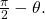 \,\frac{\pi }{2}-\theta .