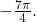 \,-\frac{7\pi }{4}.