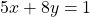 5x+8y=1