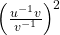  {\left(\frac{{u}^{-1}v}{{v}^{-1}}\right)}^{2}