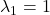 \lambda_1 =1