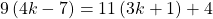 9\left(4k-7\right)=11\left(3k+1\right)+4