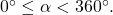 \,0^{\circ}\le \alpha <360^{\circ}.