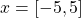 x=\left[-5,5\right]