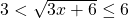 3<\sqrt{3x+6}\le 6