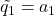 \tilde{q_1} = a_1