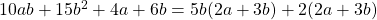 10ab + 15b^2 + 4a + 6b = 5b(2a + 3b) + 2(2a + 3b)