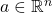 a \in \mathbb{R}^n