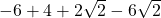 -6+4+2\sqrt{2}-6\sqrt{2}