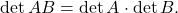 \det AB = \det A \cdot \det B.