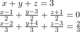  \begin{array}{l}\text{ }x+y+z=3\hfill \\ \frac{x-1}{2}+\frac{y-3}{2}+\frac{z+1}{2}=0\hfill \\ \frac{x-2}{3}+\frac{y+4}{3}+\frac{z-3}{3}=\frac{2}{3}\hfill \end{array}