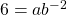 \,6=a{b}^{-2}\,