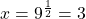 x={9}^{\frac{1}{2}}=3