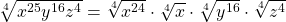 \sqrt[4]{x^{25}y^{16}z^4}=\sqrt[4]{x^{24}}\cdot \sqrt[4]{x}\cdot \sqrt[4]{y^{16}}\cdot \sqrt[4]{z^4}