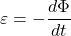 \begin{equation*}        \varepsilon = - \frac{d \Phi}{d t}   \end{equation*}