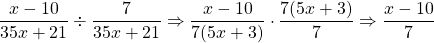 \dfrac{x-10}{35x+21}\div \dfrac{7}{35x+21}\Rightarrow \dfrac{x-10}{7\cancel{(5x+3)}}\cdot \dfrac{\cancel{7}\cancel{(5x+3)}}{\cancel{7}}\Rightarrow \dfrac{x-10}{7}