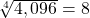  \,\sqrt[4]{4,096}=8\,