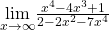 \underset{x\to \text{−}\infty }{\text{lim}}\frac{{x}^{4}-4{x}^{3}+1}{2-2{x}^{2}-7{x}^{4}}