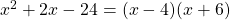 x^2 + 2x - 24 = (x - 4)(x + 6)