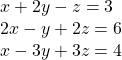 \begin{array}{l}\text{ }x+2y-z=3\hfill \\ \text{ }2x-y+2z=6\hfill \\ \text{ }x-3y+3z=4\hfill \end{array}