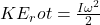 KE_rot = \frac{I \omega^2}{2}