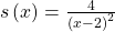 s\left(x\right)=\frac{4}{{\left(x-2\right)}^{2}}