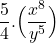 \displaystyle{\frac{{5}}{{4}}. \Big( \frac{ x^{ {8} } }{ y^{{5} } } \Big)}