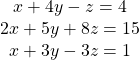 \begin{array}{c}x+4y-z=4\\ 2x+5y+8z=15\\ x+3y-3z=1\end{array}