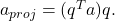 a_{proj} = (q^Ta)q.