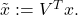 \tilde{x} := V^{T}x.