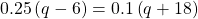 0.25\left(q-6\right)=0.1\left(q+18\right)