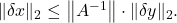 \|\delta x\|_2 \leq\left\|A^{-1}\right\| \cdot\|\delta y\|_2 .