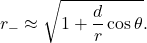 \begin{equation*}   r_- \approx \sqrt{1+ \frac{d}{r} \cos \theta}.  \end{equation*}