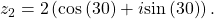 \,{z}_{2}=2\left(\mathrm{cos}\left(30°\right)+i\mathrm{sin}\left(30°\right)\right).